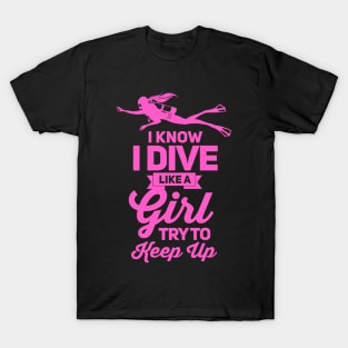 I know i dive like girl scuba dive T-Shirt